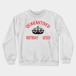 quarantined birthday queen Crewneck Sweatshirt